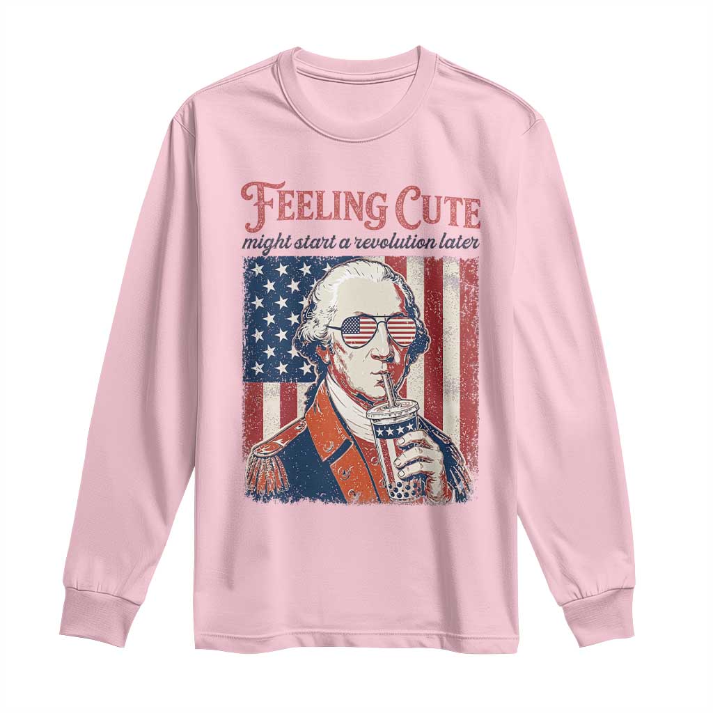 Funny George Washington Revolutionary Patriotic Long Sleeve Shirt Feeling Cute Might Start A Revolution Later