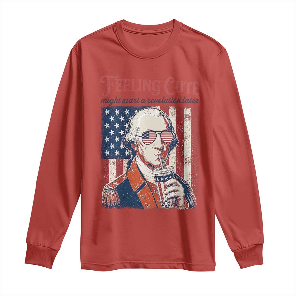 Funny George Washington Revolutionary Patriotic Long Sleeve Shirt Feeling Cute Might Start A Revolution Later