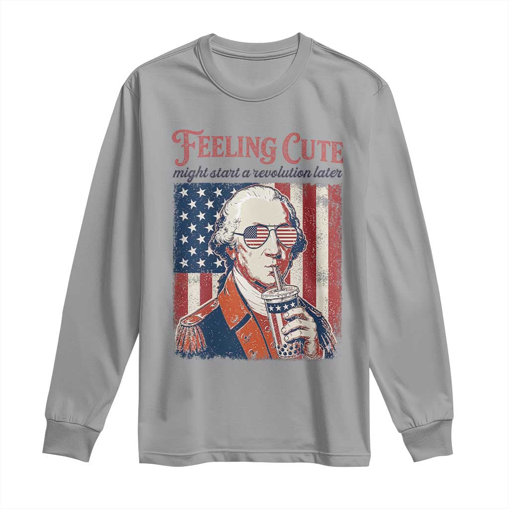 Funny George Washington Revolutionary Patriotic Long Sleeve Shirt Feeling Cute Might Start A Revolution Later