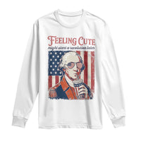 Funny George Washington Revolutionary Patriotic Long Sleeve Shirt Feeling Cute Might Start A Revolution Later
