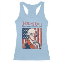 Funny George Washington Revolutionary Patriotic Racerback Tank Top Feeling Cute Might Start A Revolution Later