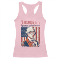 Funny George Washington Revolutionary Patriotic Racerback Tank Top Feeling Cute Might Start A Revolution Later
