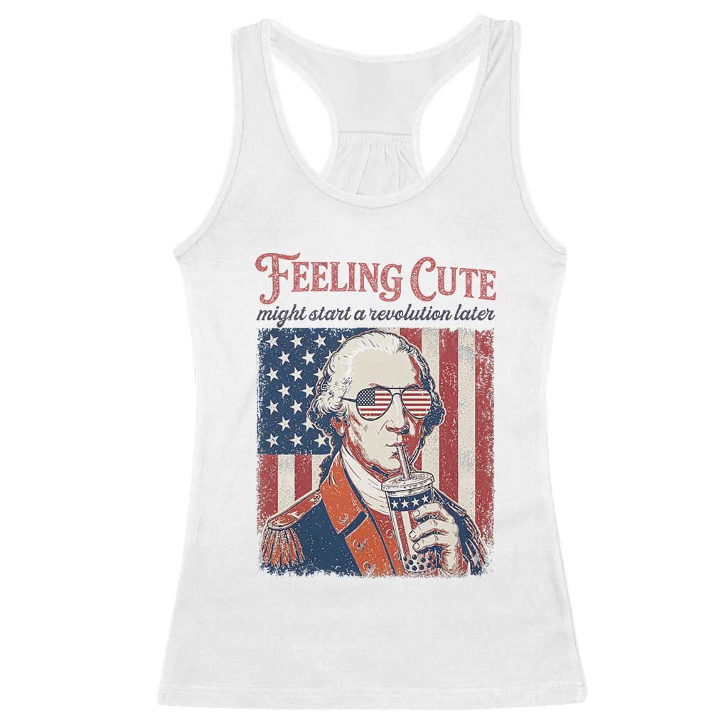 Funny George Washington Revolutionary Patriotic Racerback Tank Top Feeling Cute Might Start A Revolution Later