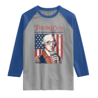 Funny George Washington Revolutionary Patriotic Raglan Shirt Feeling Cute Might Start A Revolution Later