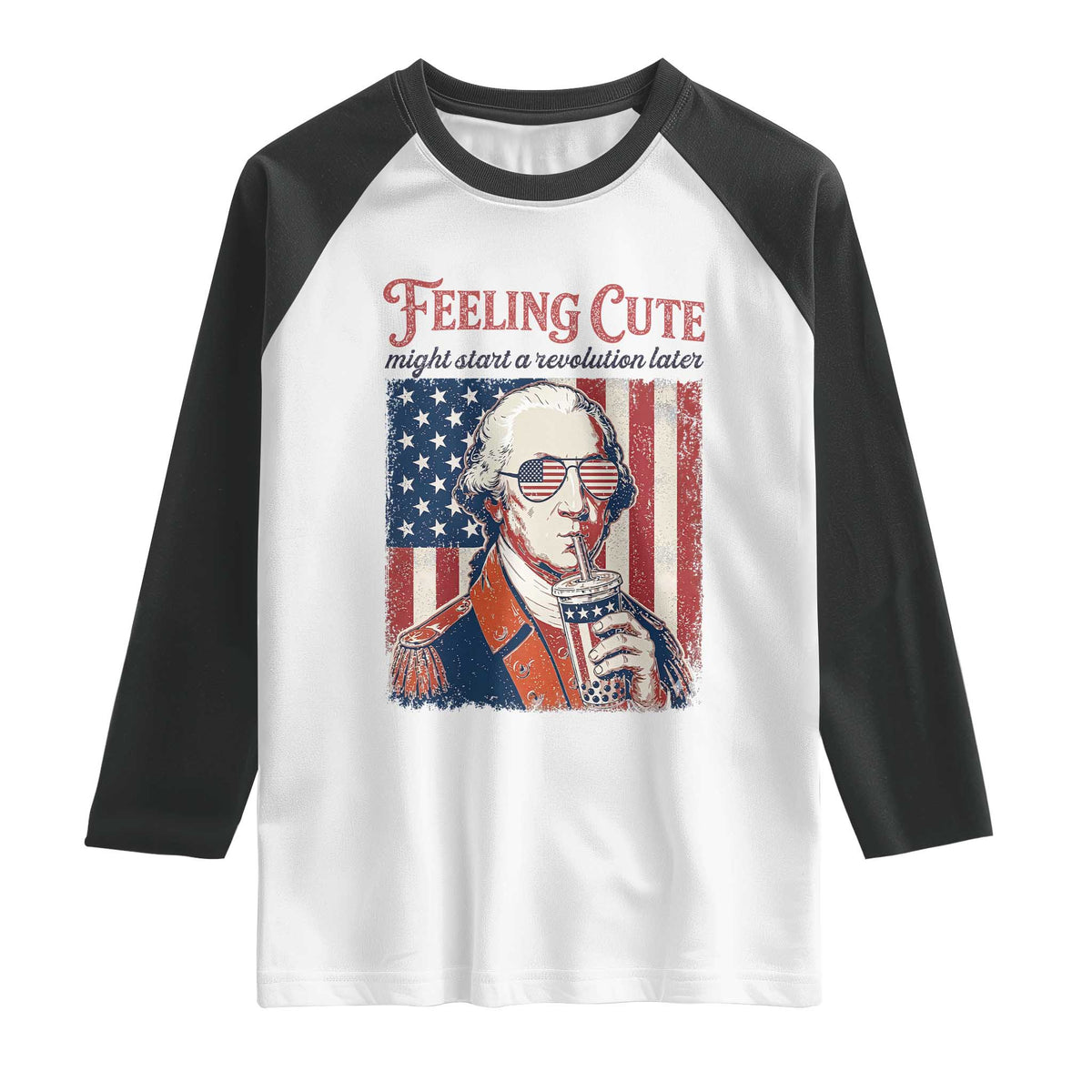 Funny George Washington Revolutionary Patriotic Raglan Shirt Feeling Cute Might Start A Revolution Later