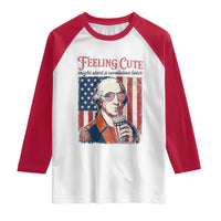 Funny George Washington Revolutionary Patriotic Raglan Shirt Feeling Cute Might Start A Revolution Later