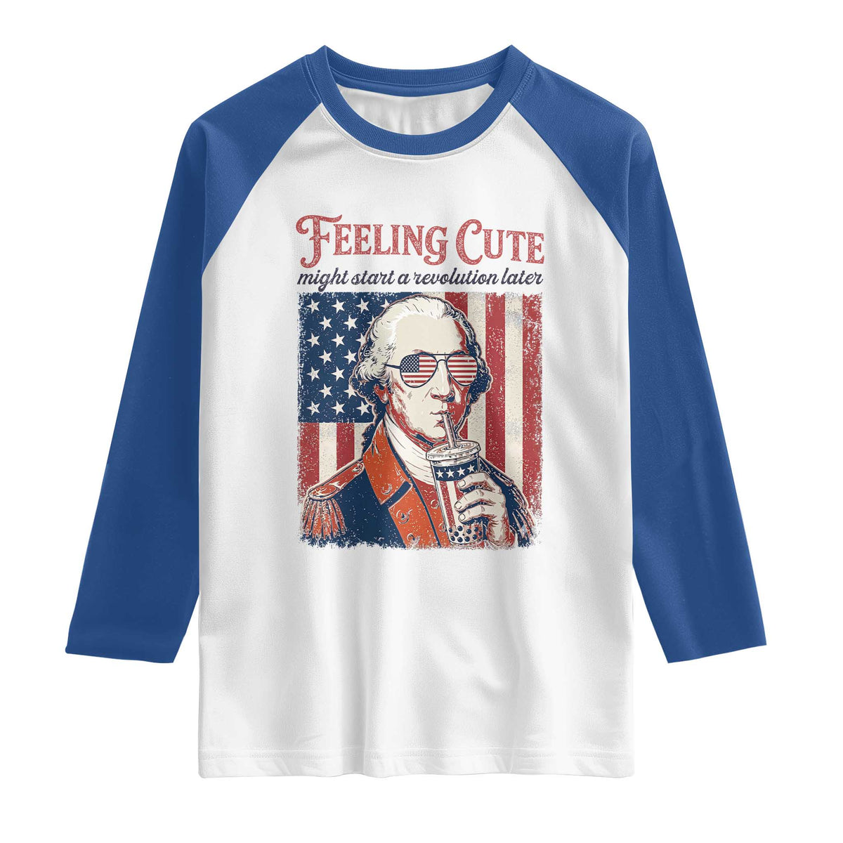 Funny George Washington Revolutionary Patriotic Raglan Shirt Feeling Cute Might Start A Revolution Later