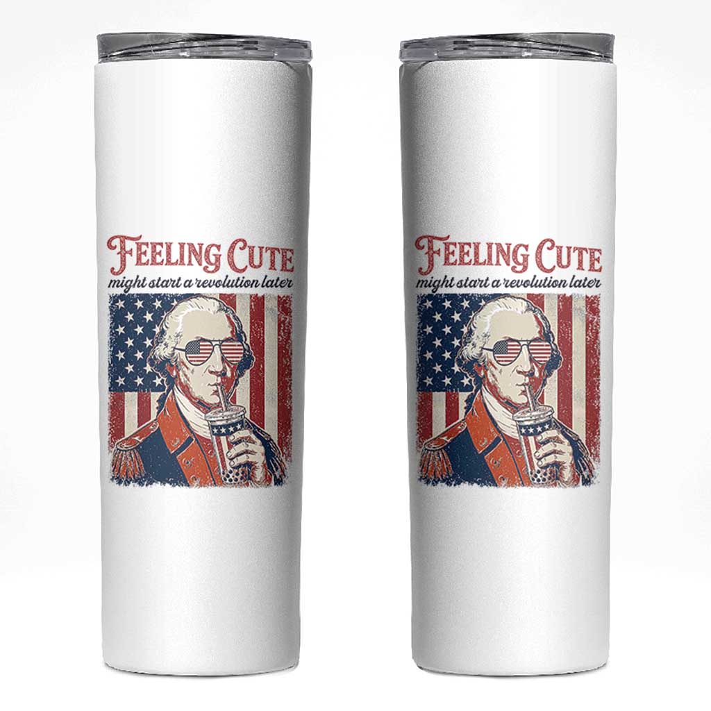 Funny George Washington Revolutionary Patriotic Skinny Tumbler Feeling Cute Might Start A Revolution Later