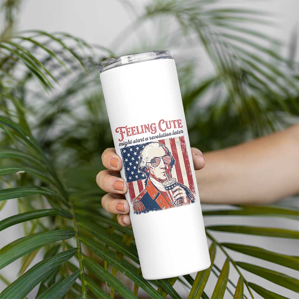 Funny George Washington Revolutionary Patriotic Skinny Tumbler Feeling Cute Might Start A Revolution Later