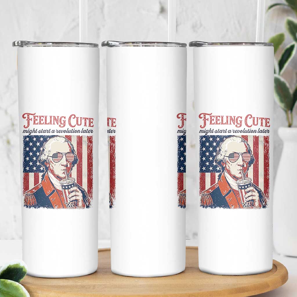 Funny George Washington Revolutionary Patriotic Skinny Tumbler Feeling Cute Might Start A Revolution Later