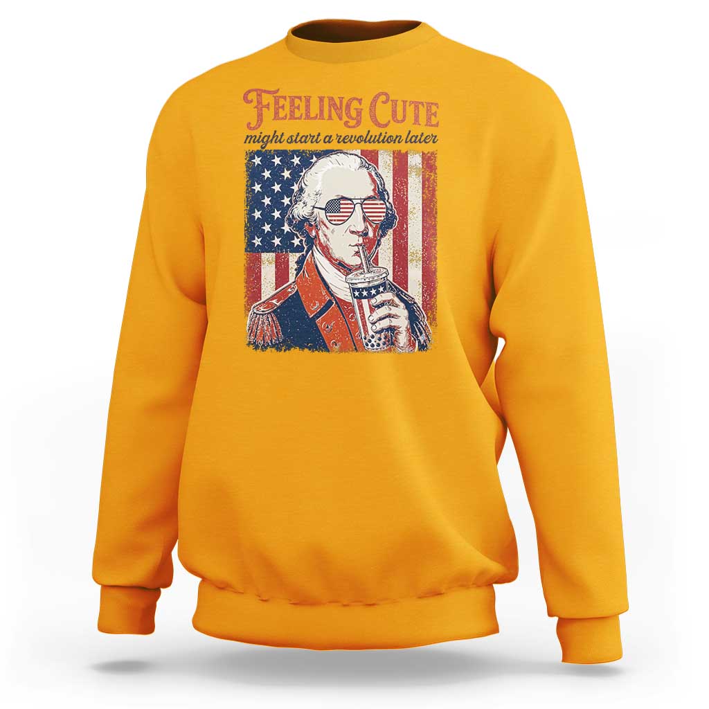 Funny George Washington Revolutionary Patriotic Sweatshirt Feeling Cute Might Start A Revolution Later