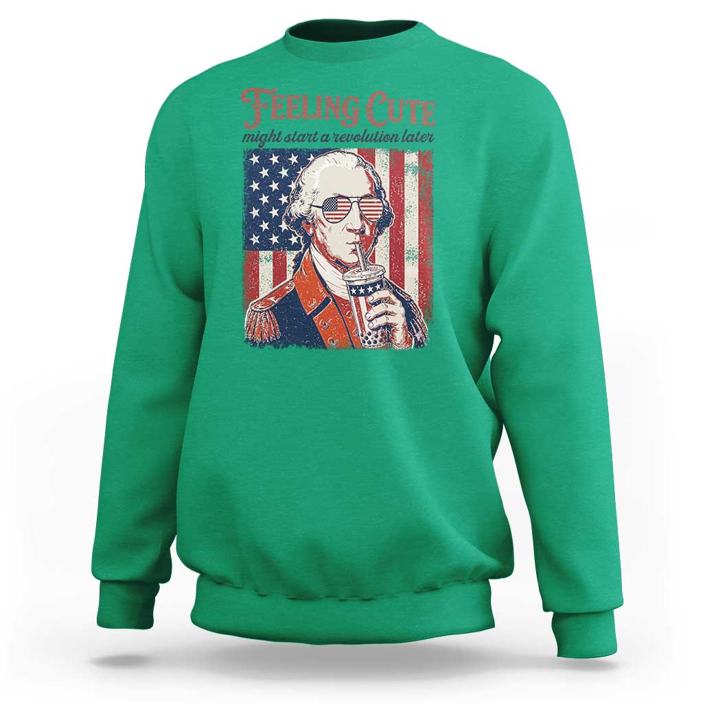 Funny George Washington Revolutionary Patriotic Sweatshirt Feeling Cute Might Start A Revolution Later