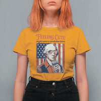 Funny George Washington Revolutionary Patriotic T Shirt For Women Feeling Cute Might Start A Revolution Later
