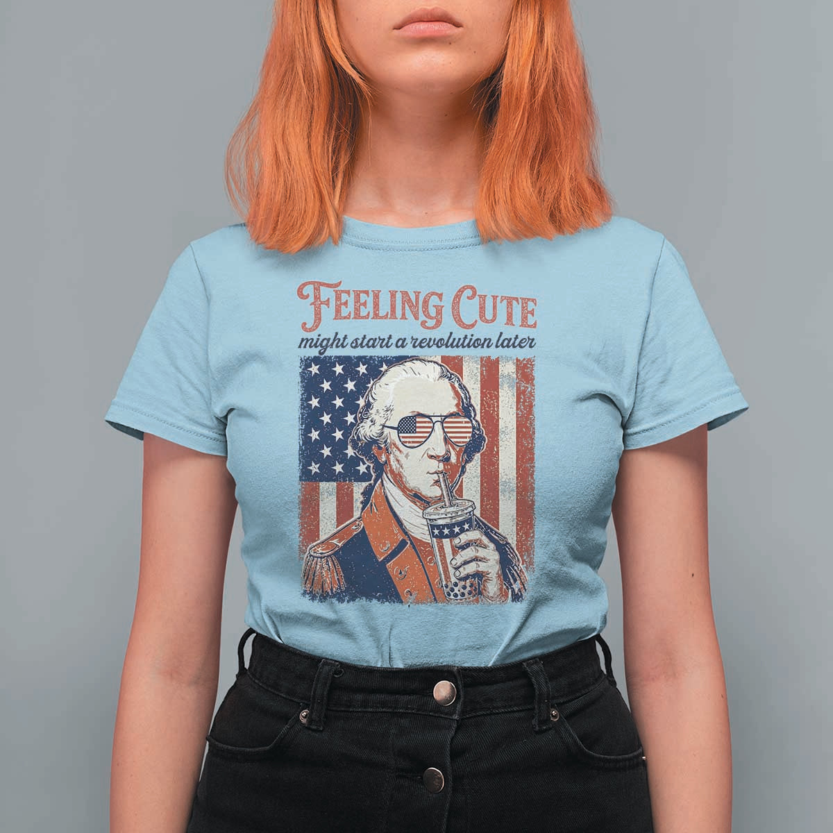 Funny George Washington Revolutionary Patriotic T Shirt For Women Feeling Cute Might Start A Revolution Later