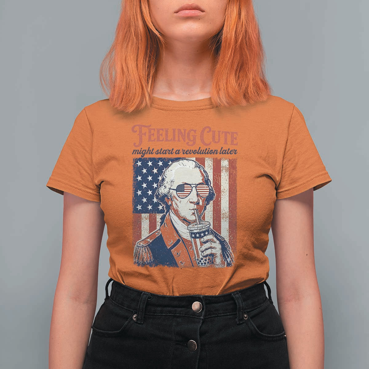 Funny George Washington Revolutionary Patriotic T Shirt For Women Feeling Cute Might Start A Revolution Later