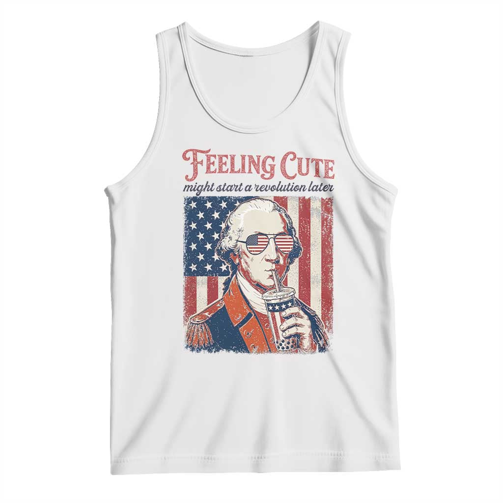 Funny George Washington Revolutionary Patriotic Tank Top Feeling Cute Might Start A Revolution Later
