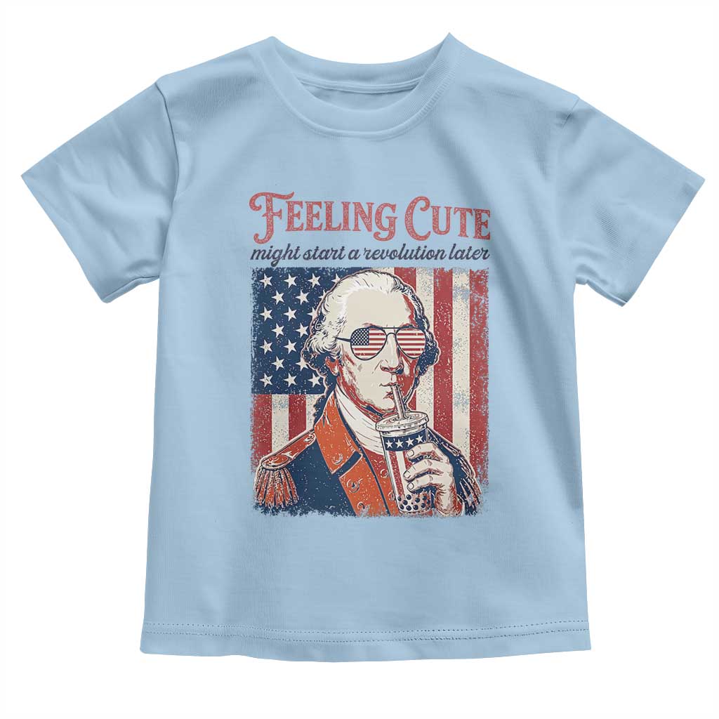 Funny George Washington Revolutionary Patriotic Toddler T Shirt Feeling Cute Might Start A Revolution Later