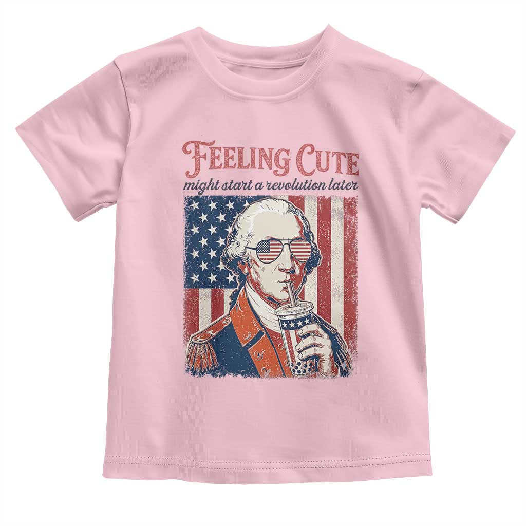 Funny George Washington Revolutionary Patriotic Toddler T Shirt Feeling Cute Might Start A Revolution Later