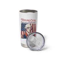 Funny George Washington Revolutionary Patriotic Tumbler Cup Feeling Cute Might Start A Revolution Later