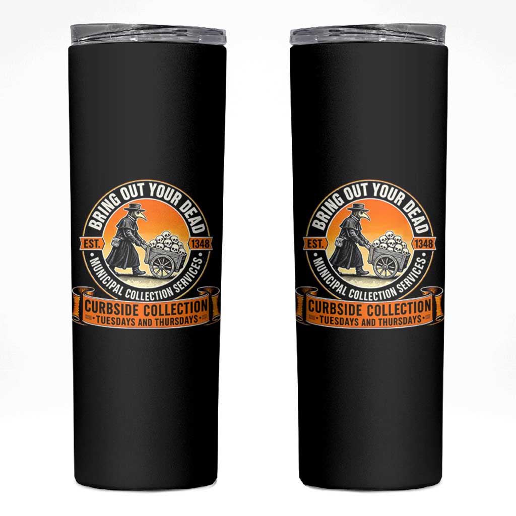 Funny Plague Doctor History Humor Skinny Tumbler Bring Out Your Dead Curbside Collection