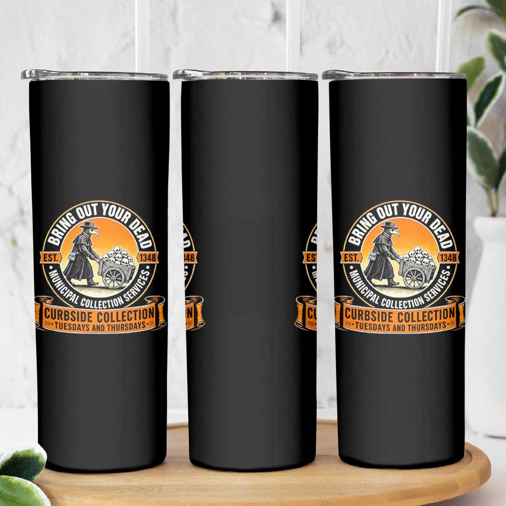 Funny Plague Doctor History Humor Skinny Tumbler Bring Out Your Dead Curbside Collection