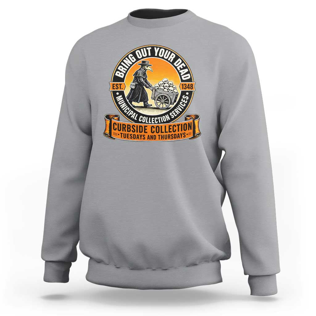 Funny Plague Doctor History Humor Sweatshirt Bring Out Your Dead Curbside Collection