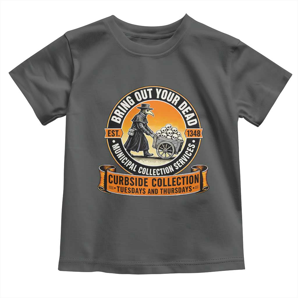Funny Plague Doctor History Humor Toddler T Shirt Bring Out Your Dead Curbside Collection