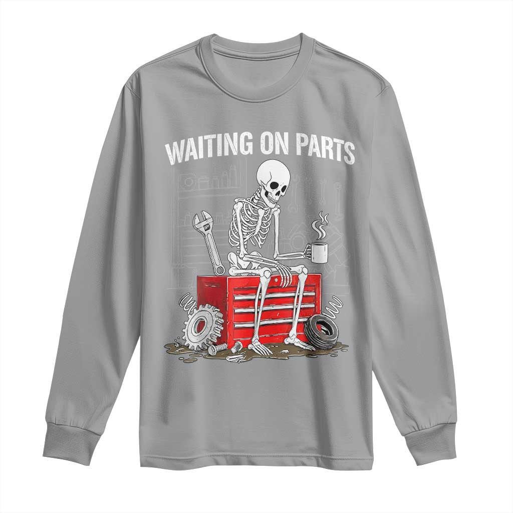 Waiting On Parts Skeleton Mechanic Long Sleeve Shirt Funny Sarcastic Auto Garage Repair Tech