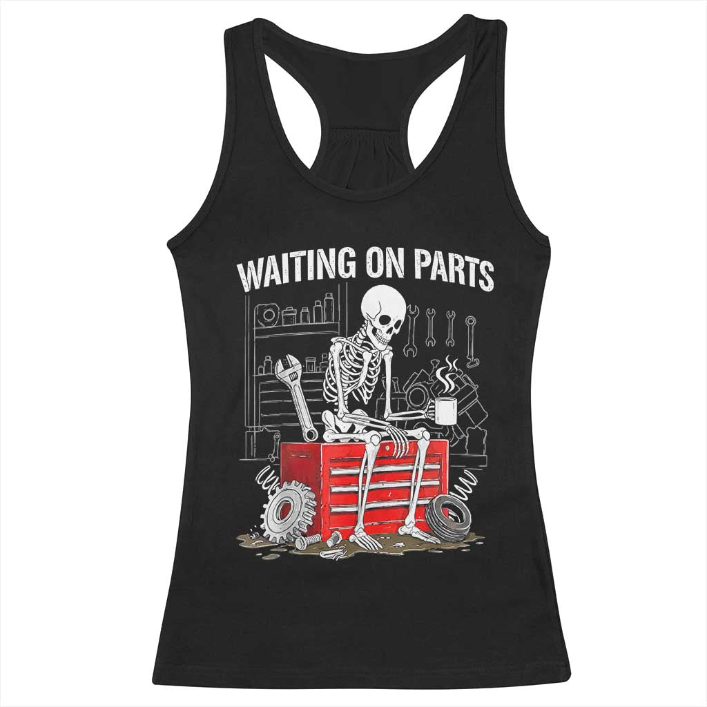 Waiting On Parts Skeleton Mechanic Racerback Tank Top Funny Sarcastic Auto Garage Repair Tech