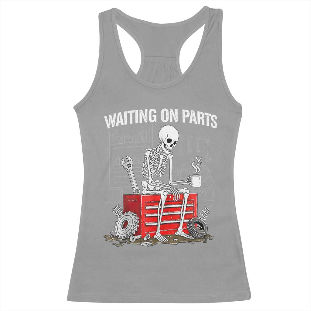 Waiting On Parts Skeleton Mechanic Racerback Tank Top Funny Sarcastic Auto Garage Repair Tech