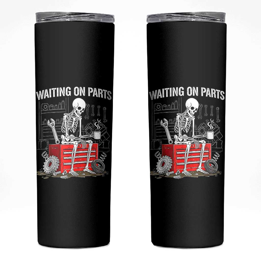 Waiting On Parts Skeleton Mechanic Skinny Tumbler Funny Sarcastic Auto Garage Repair Tech