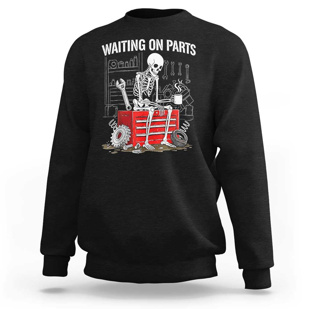 Waiting On Parts Skeleton Mechanic Sweatshirt Funny Sarcastic Auto Garage Repair Tech