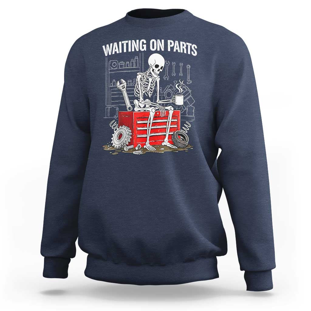 Waiting On Parts Skeleton Mechanic Sweatshirt Funny Sarcastic Auto Garage Repair Tech