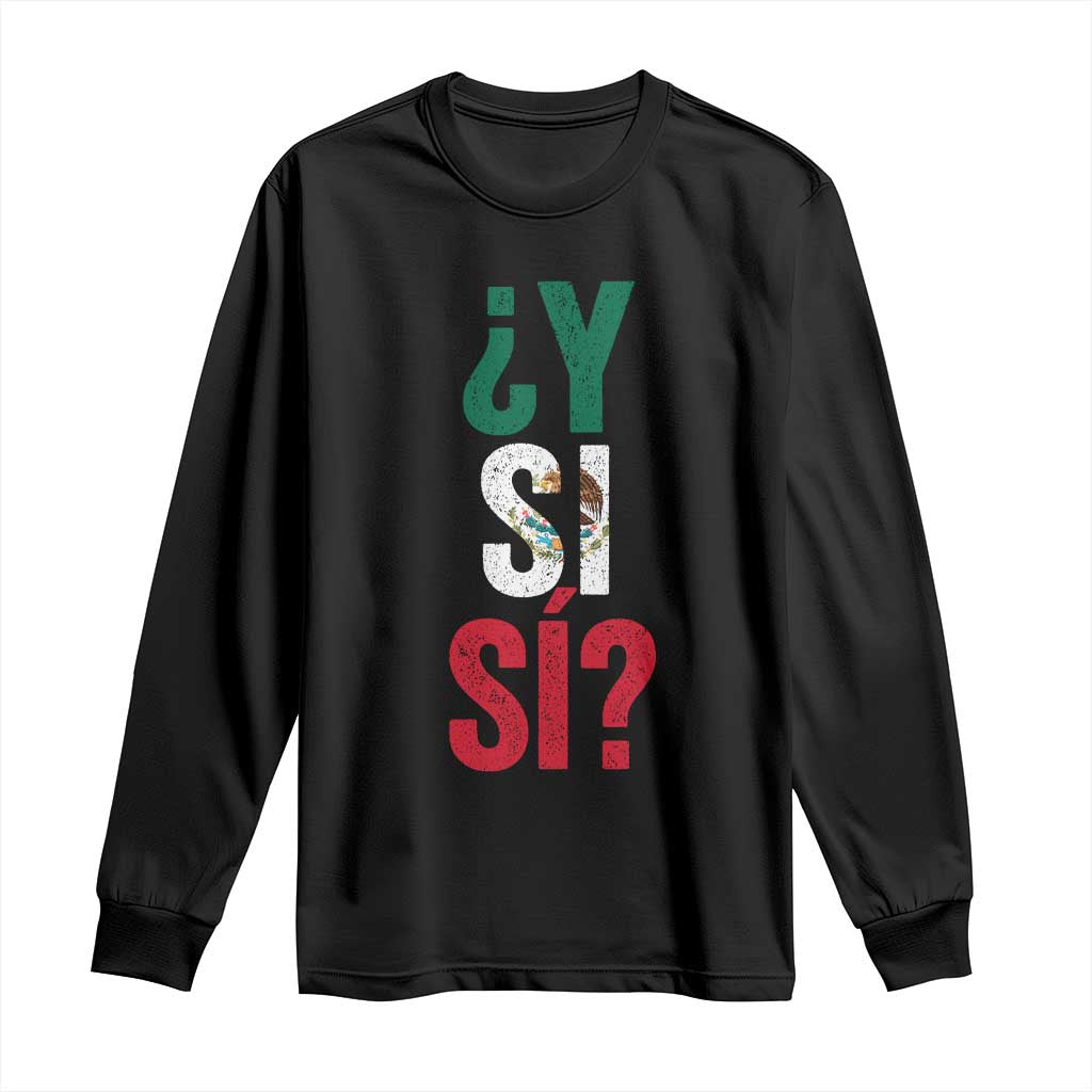 Y Si Si Vintage Mexican Flag Long Sleeve Shirt What If Spanish Slang Mexico Soccer Football Fans