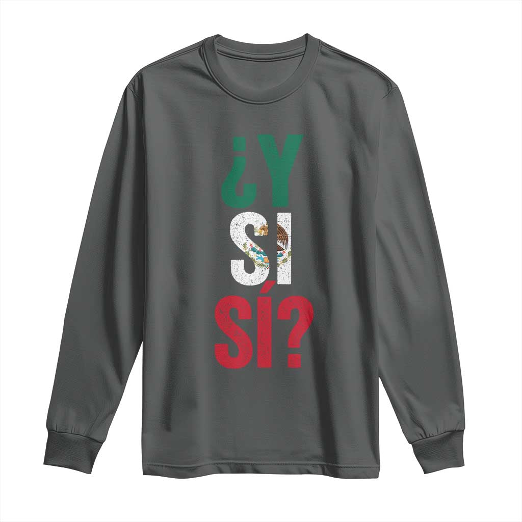 Y Si Si Vintage Mexican Flag Long Sleeve Shirt What If Spanish Slang Mexico Soccer Football Fans