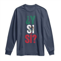 Y Si Si Vintage Mexican Flag Long Sleeve Shirt What If Spanish Slang Mexico Soccer Football Fans