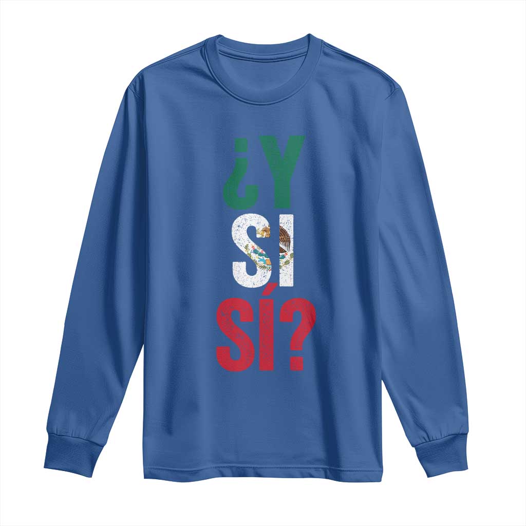 Y Si Si Vintage Mexican Flag Long Sleeve Shirt What If Spanish Slang Mexico Soccer Football Fans