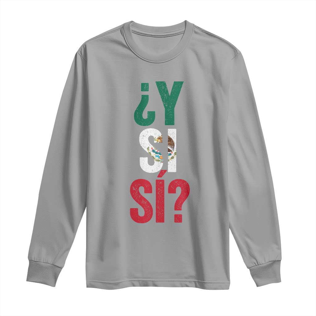 Y Si Si Vintage Mexican Flag Long Sleeve Shirt What If Spanish Slang Mexico Soccer Football Fans