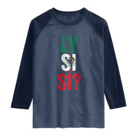 Y Si Si Vintage Mexican Flag Raglan Shirt What If Spanish Slang Mexico Soccer Football Fans