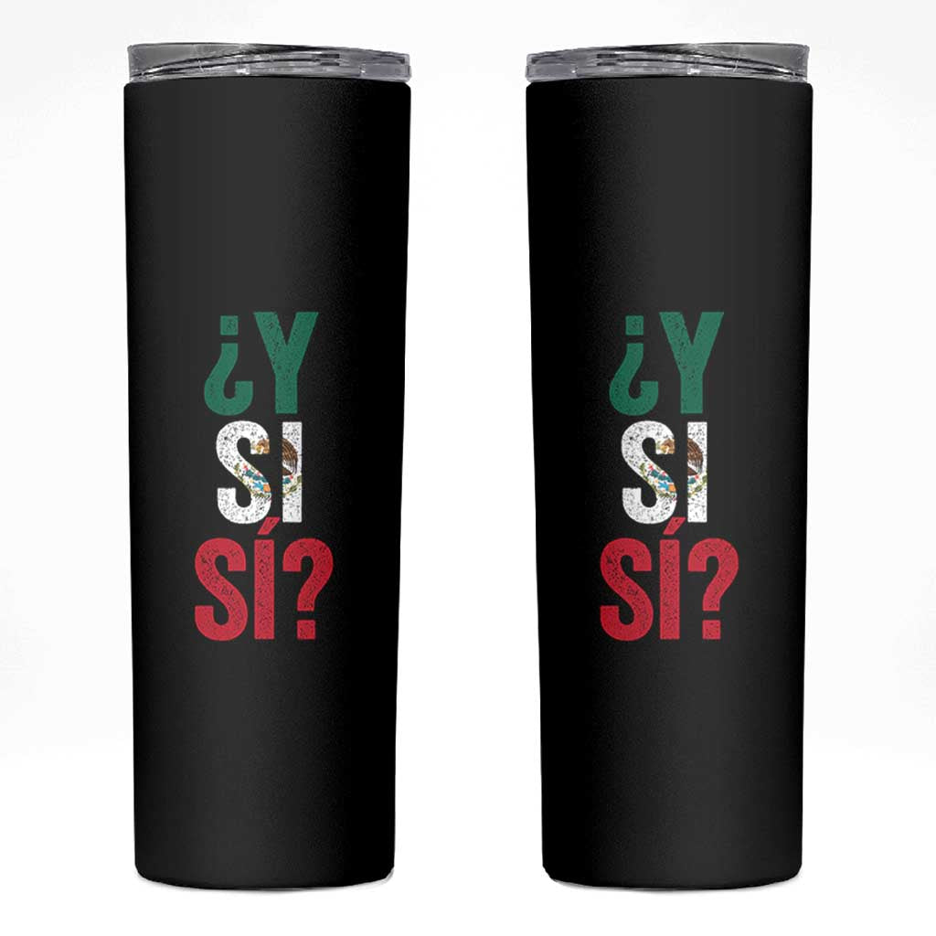 Y Si Si Vintage Mexican Flag Skinny Tumbler What If Spanish Slang Mexico Soccer Football Fans