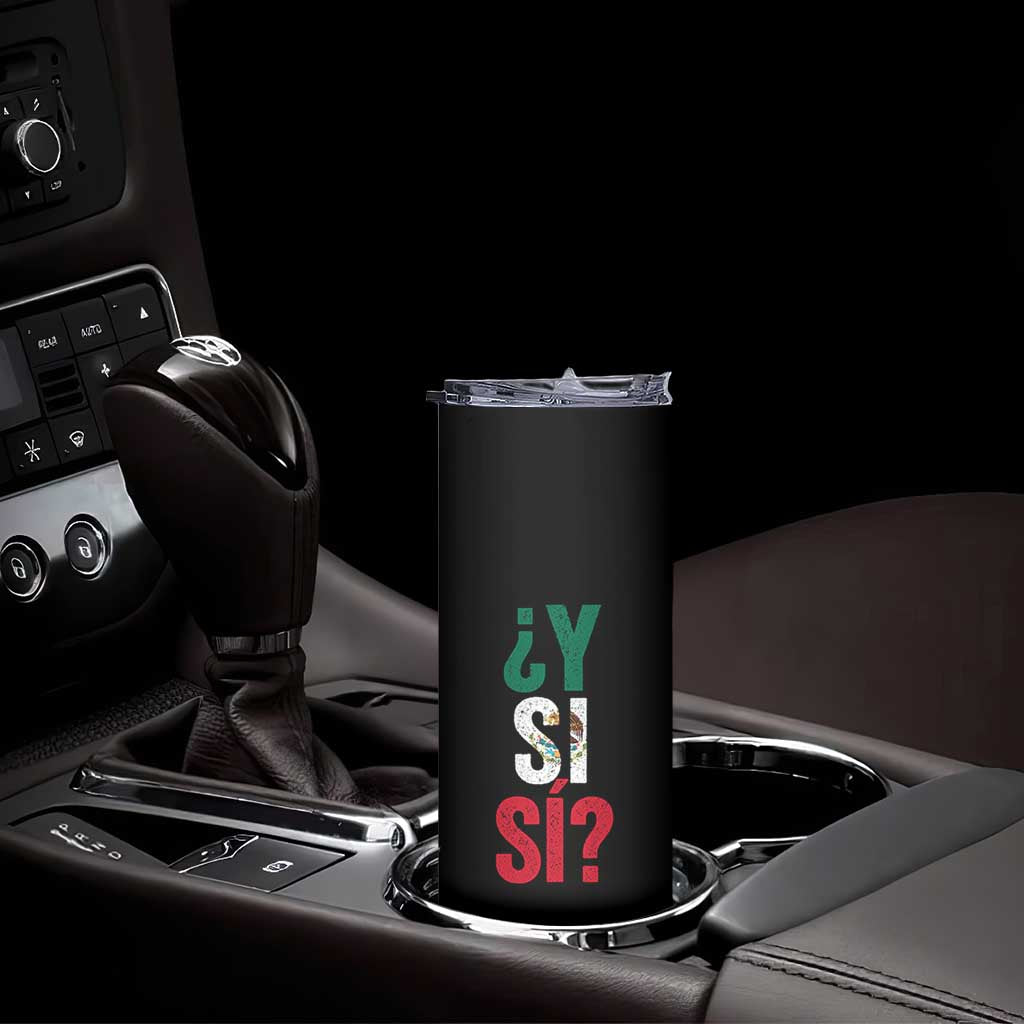Y Si Si Vintage Mexican Flag Skinny Tumbler What If Spanish Slang Mexico Soccer Football Fans