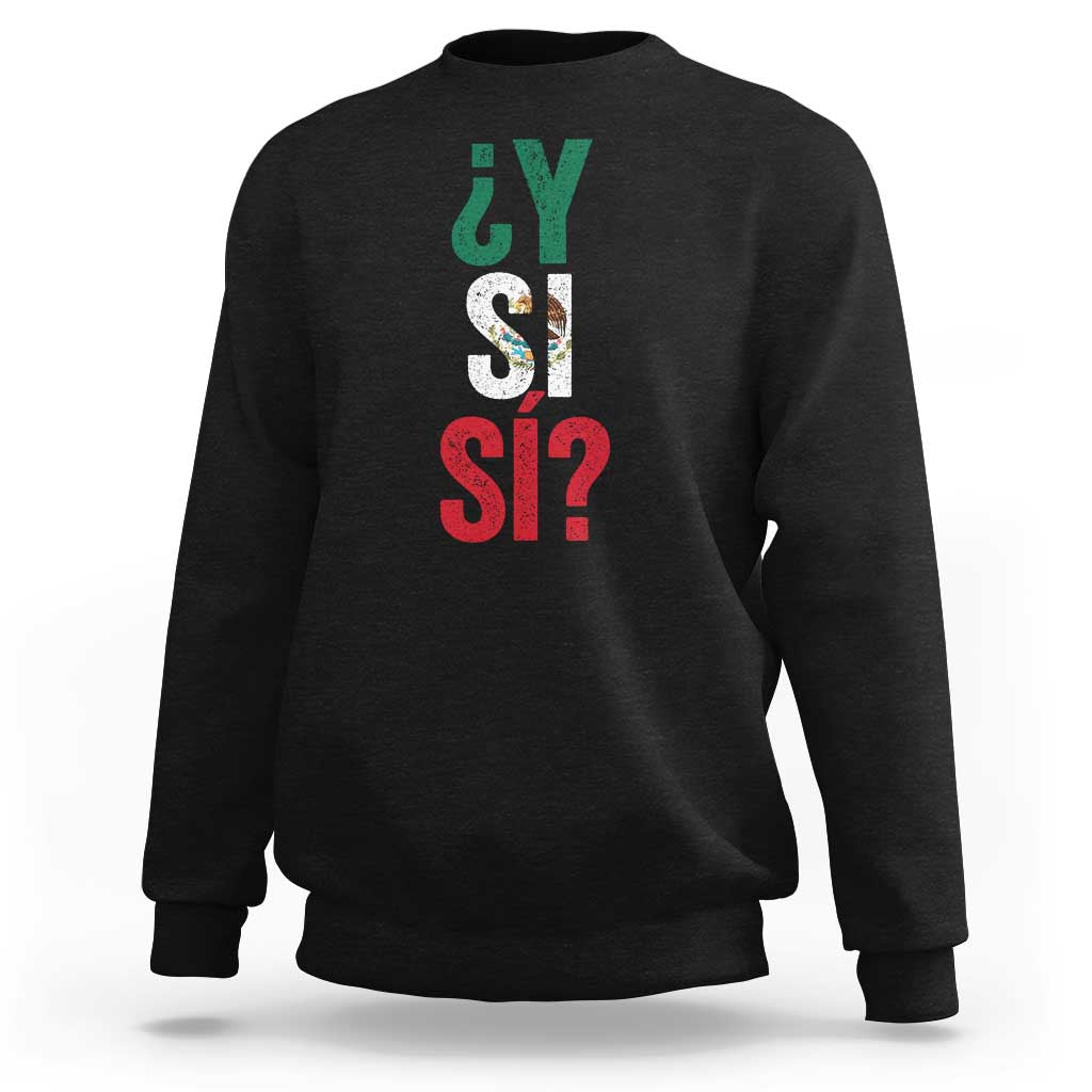 Y Si Si Vintage Mexican Flag Sweatshirt What If Spanish Slang Mexico Soccer Football Fans