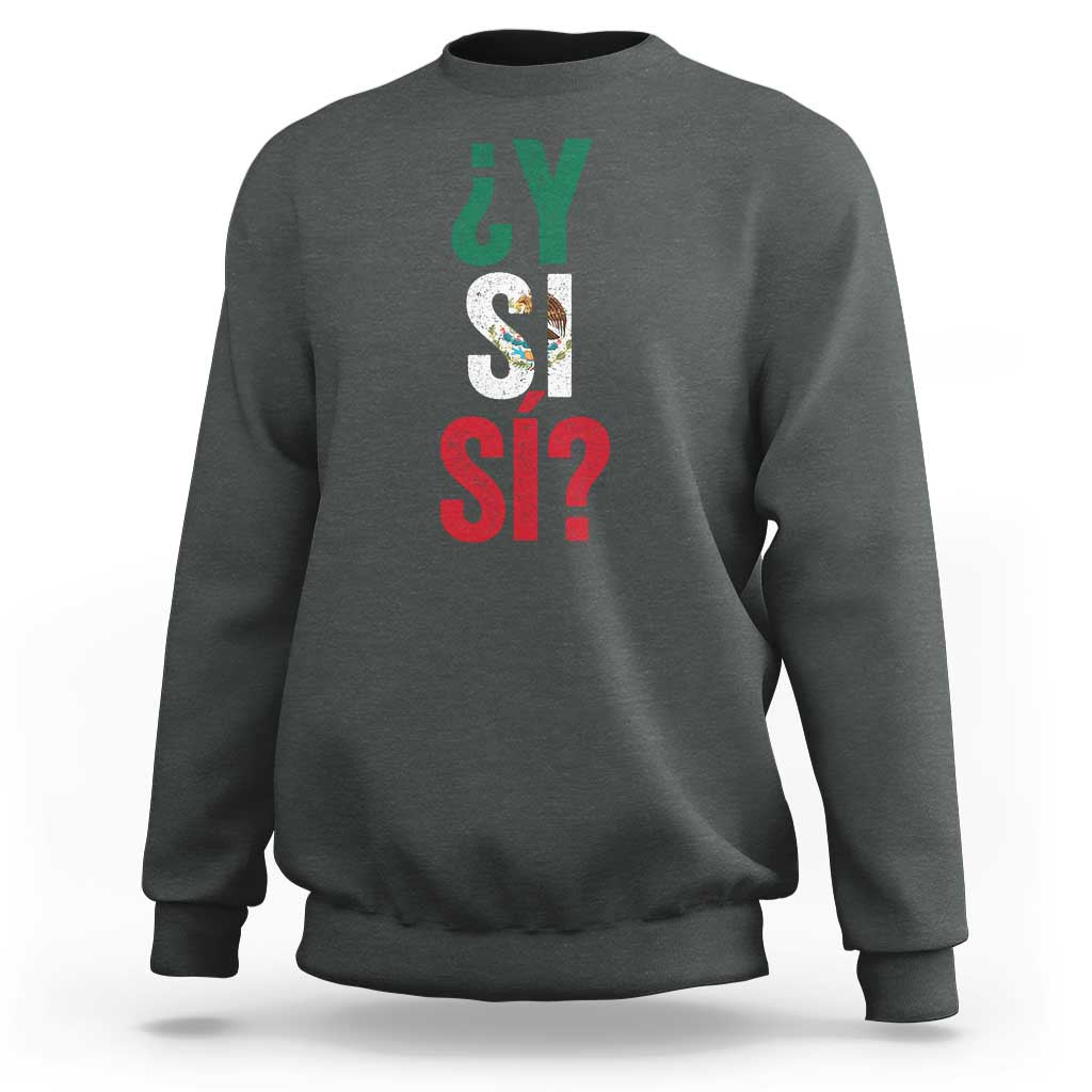 Y Si Si Vintage Mexican Flag Sweatshirt What If Spanish Slang Mexico Soccer Football Fans