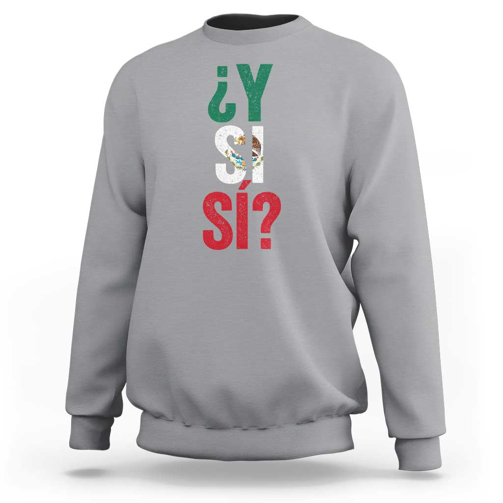 Y Si Si Vintage Mexican Flag Sweatshirt What If Spanish Slang Mexico Soccer Football Fans