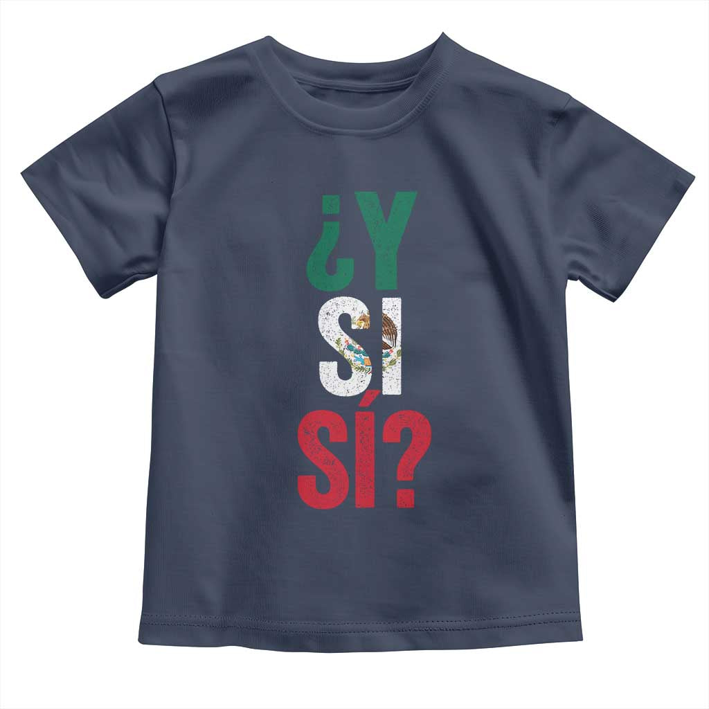 Y Si Si Vintage Mexican Flag Toddler T Shirt What If Spanish Slang Mexico Soccer Football Fans