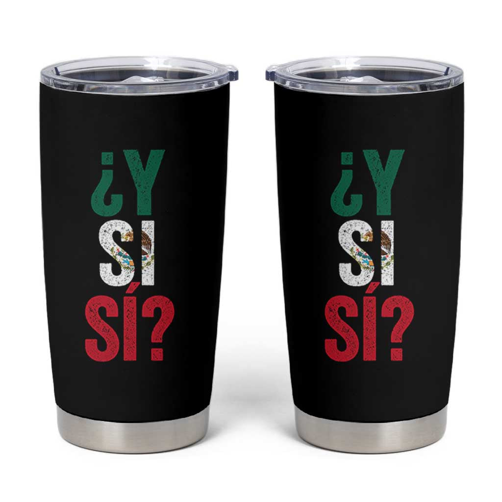 Y Si Si Vintage Mexican Flag Tumbler Cup What If Spanish Slang Mexico Soccer Football Fans