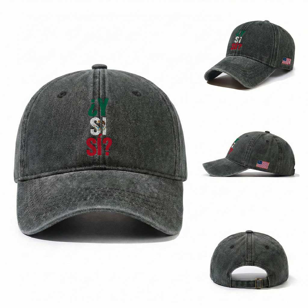 Y Si Si Vintage Mexican Flag Washed Cotton Baseball Cap What If Spanish Slang Mexico Soccer Football Fans