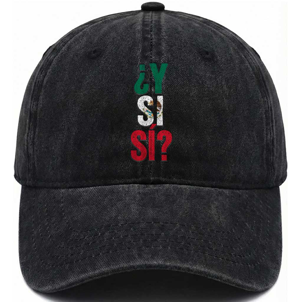Y Si Si Vintage Mexican Flag Washed Cotton Baseball Cap What If Spanish Slang Mexico Soccer Football Fans
