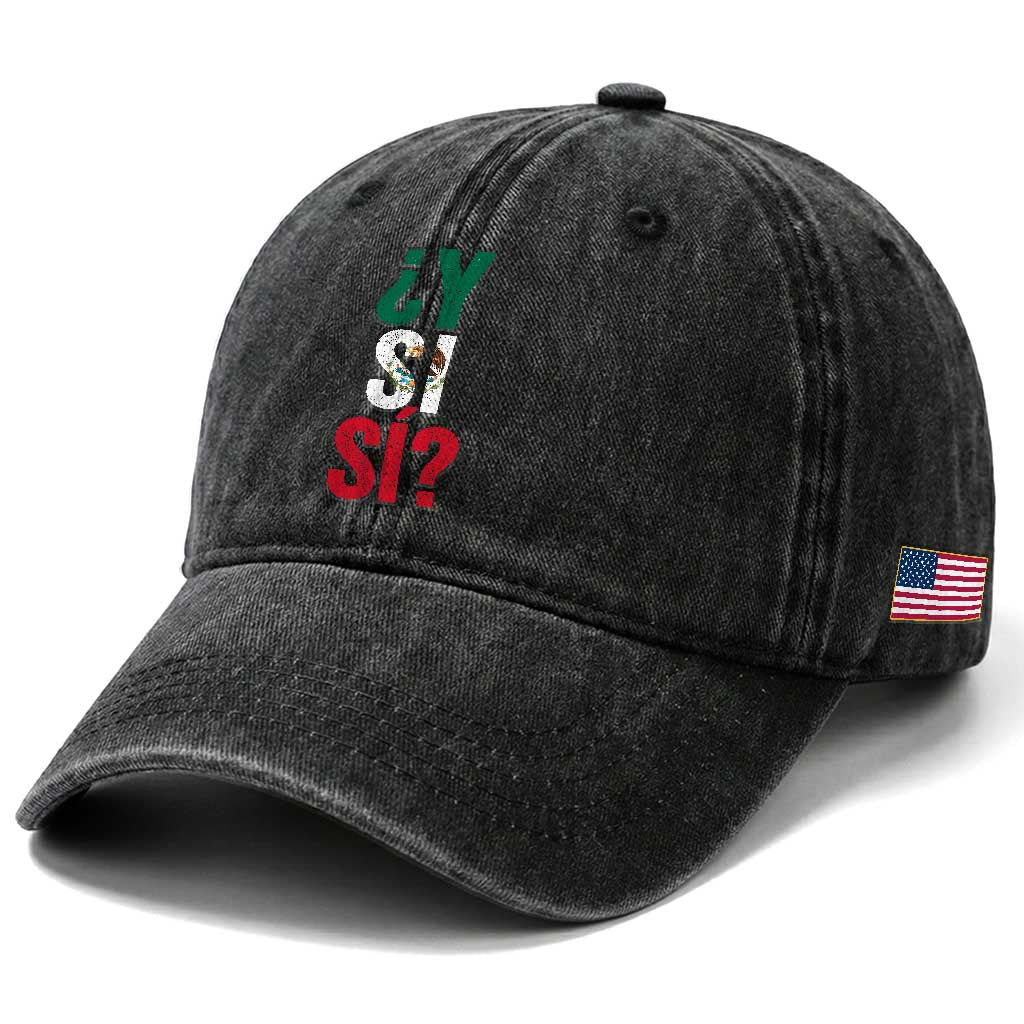 Y Si Si Vintage Mexican Flag Washed Cotton Baseball Cap What If Spanish Slang Mexico Soccer Football Fans