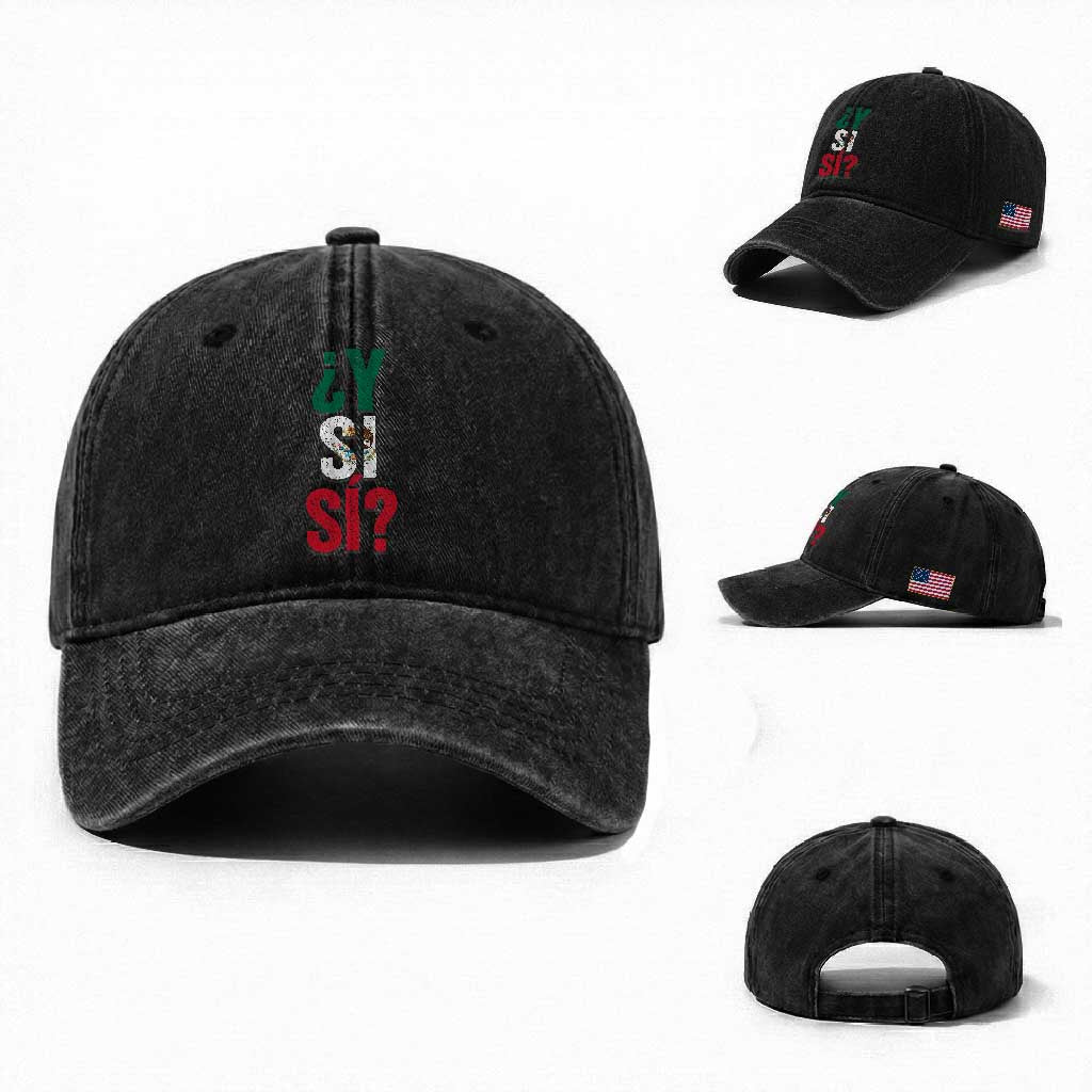 Y Si Si Vintage Mexican Flag Washed Cotton Baseball Cap What If Spanish Slang Mexico Soccer Football Fans